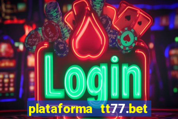 plataforma tt77.bet é confiável