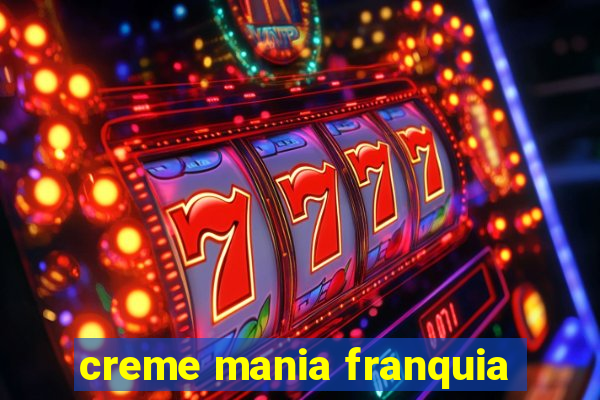 creme mania franquia