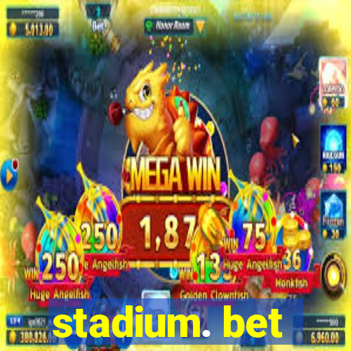 stadium. bet