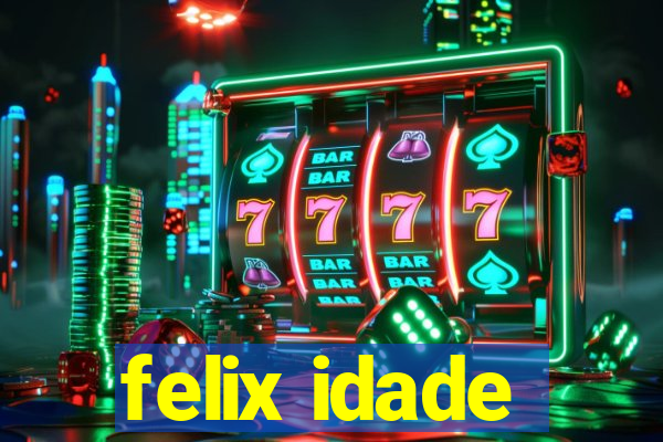 felix idade