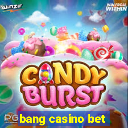 bang casino bet