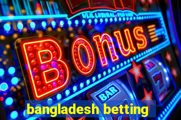 bangladesh betting