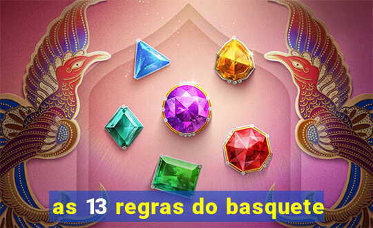 as 13 regras do basquete