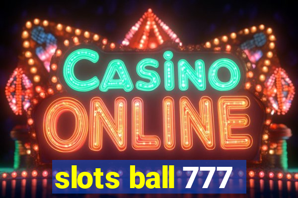 slots ball 777