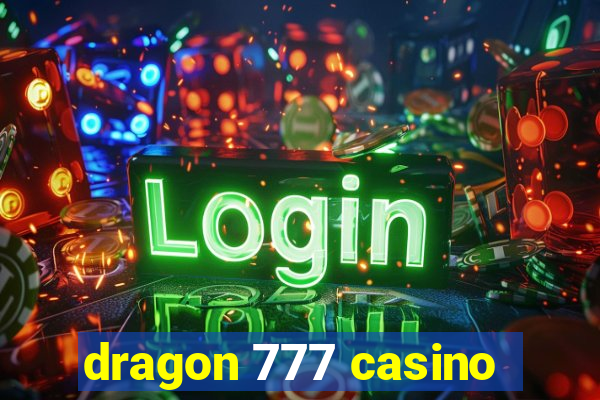 dragon 777 casino