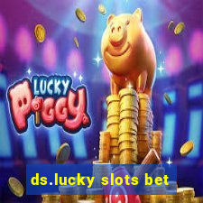 ds.lucky slots bet