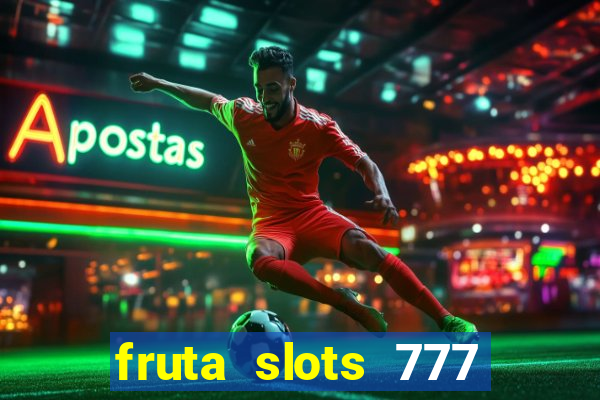 fruta slots 777 paga mesmo