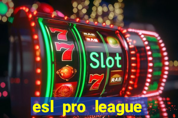 esl pro league jogos de hoje