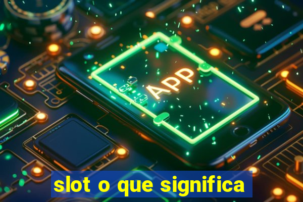 slot o que significa