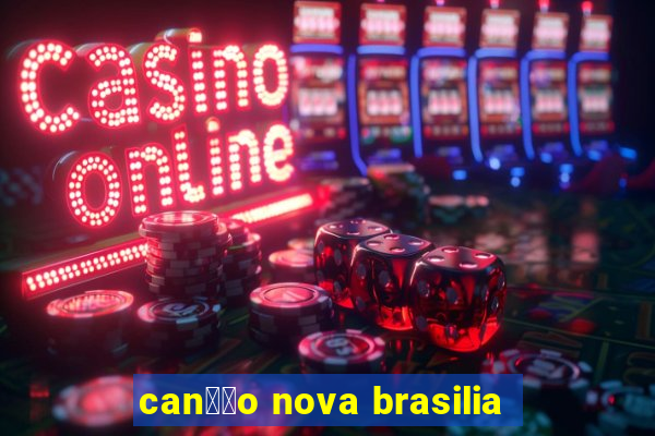 can莽茫o nova brasilia