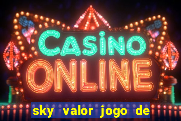 sky valor jogo de ganhar dinheiro