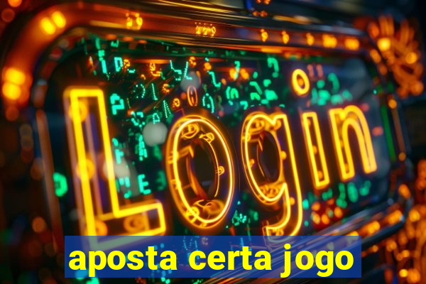 aposta certa jogo