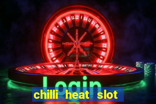 chilli heat slot soldi veri