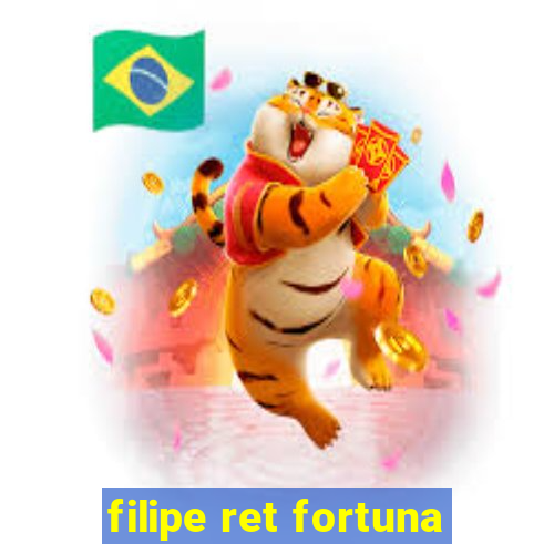 filipe ret fortuna