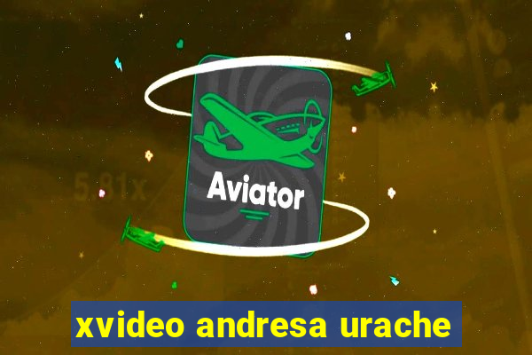 xvideo andresa urache