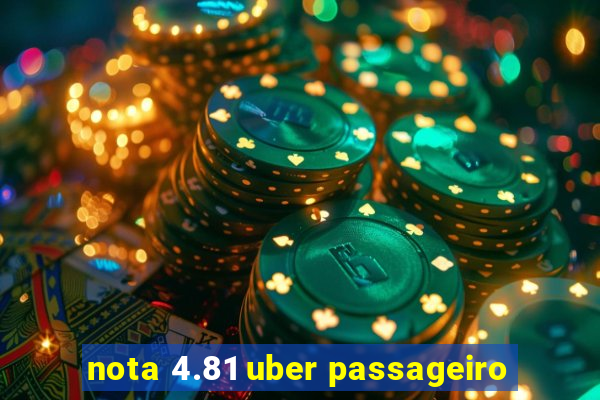 nota 4.81 uber passageiro