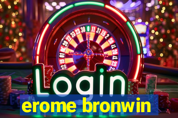 erome bronwin