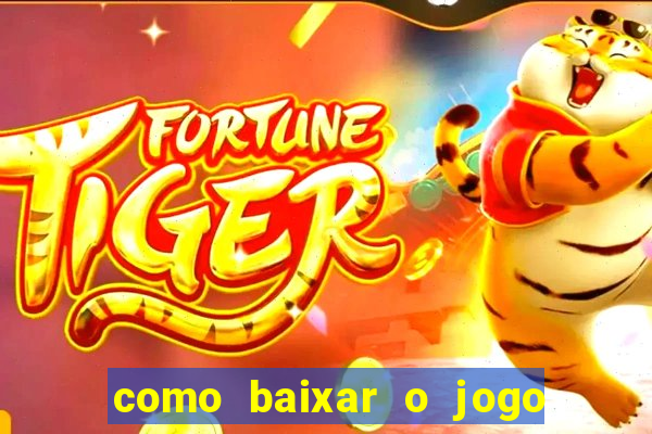 como baixar o jogo do tigre para ganhar dinheiro