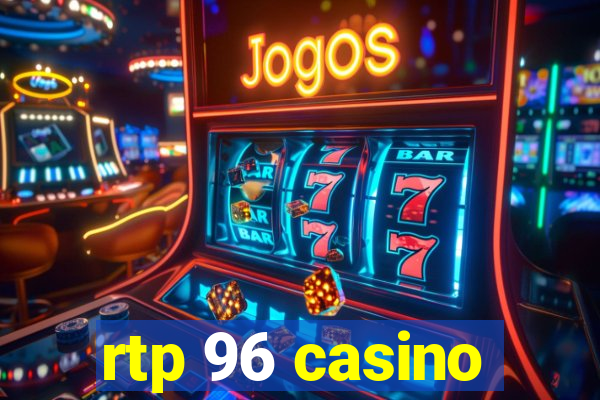 rtp 96 casino