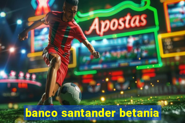 banco santander betania