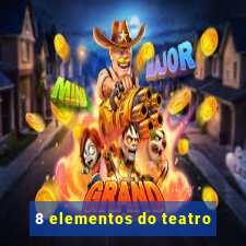 8 elementos do teatro