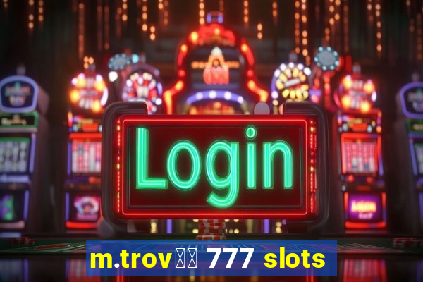 m.trov鑼玱 777 slots