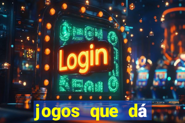 jogos que dá dinheiro de verdade