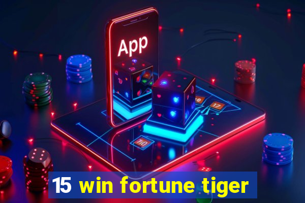 15 win fortune tiger