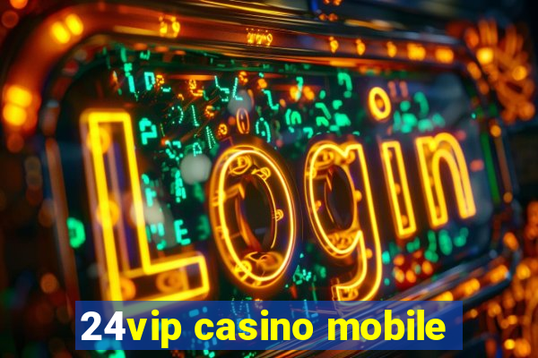 24vip casino mobile