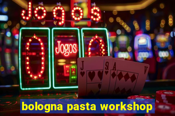 bologna pasta workshop