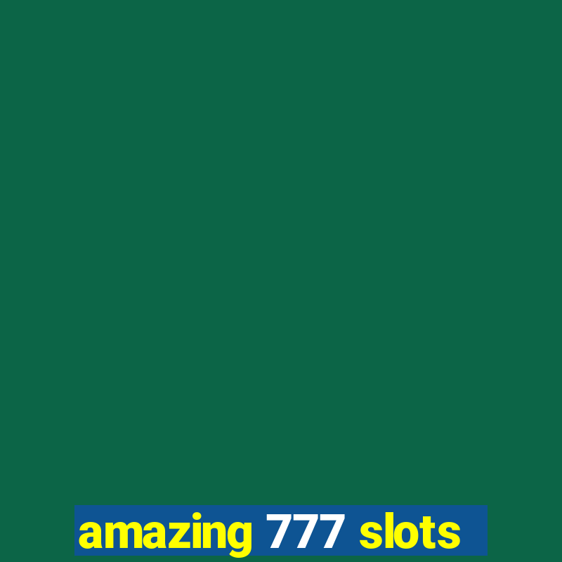 amazing 777 slots