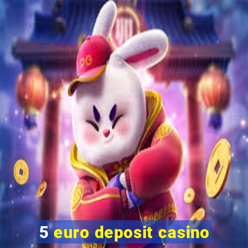 5 euro deposit casino