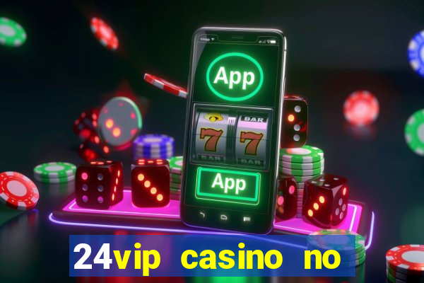 24vip casino no deposit bonus