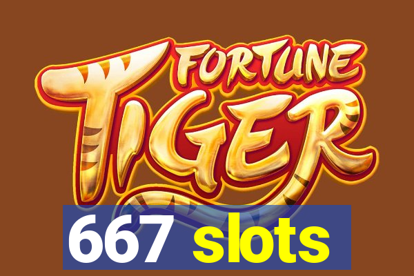 667 slots