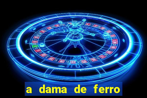 a dama de ferro onde assistir