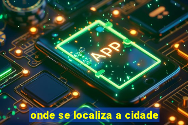 onde se localiza a cidade