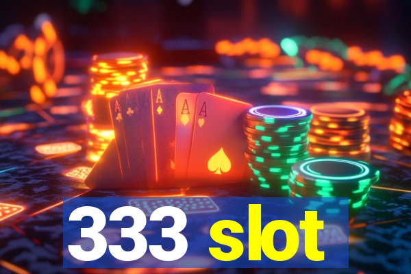 333 slot