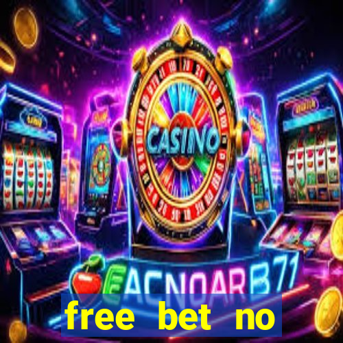 free bet no deposit required