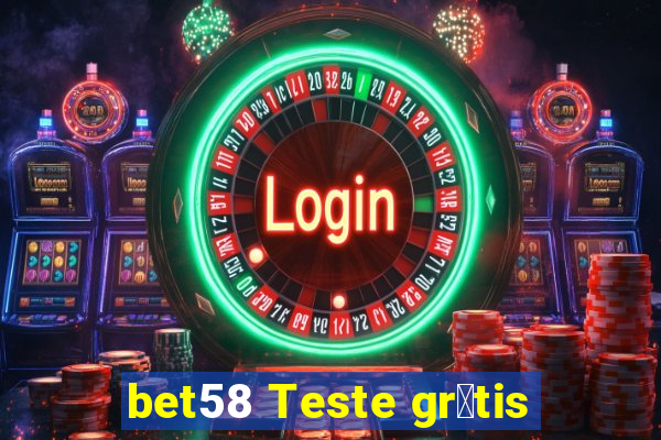 bet58 Teste gr谩tis