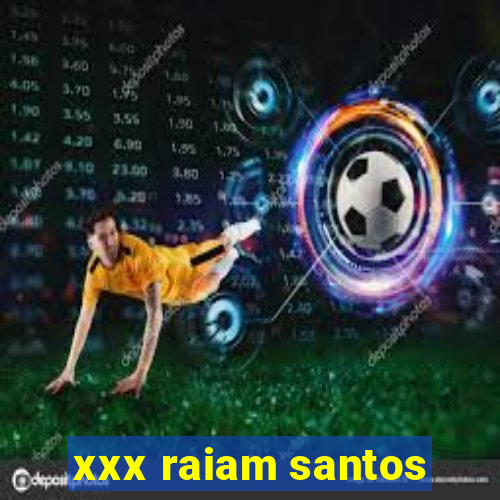 xxx raiam santos