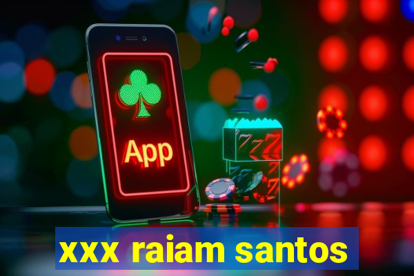 xxx raiam santos