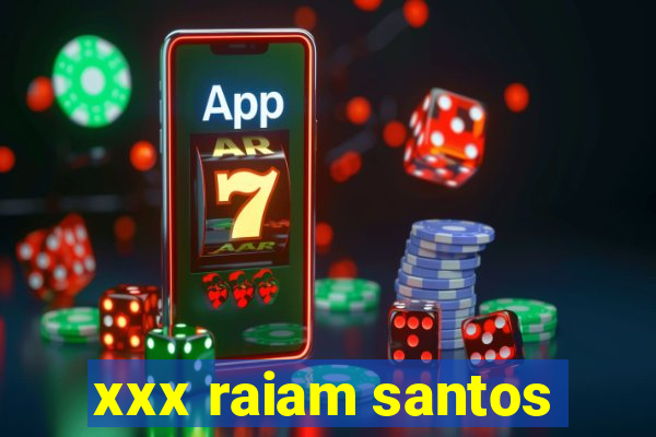 xxx raiam santos