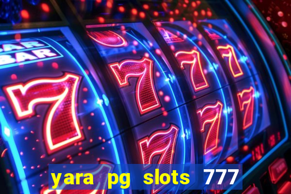 yara pg slots 777 paga mesmo