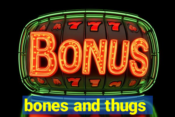 bones and thugs