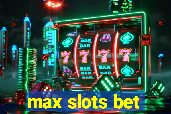 max slots bet