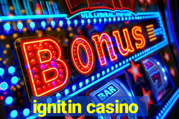 ignitin casino