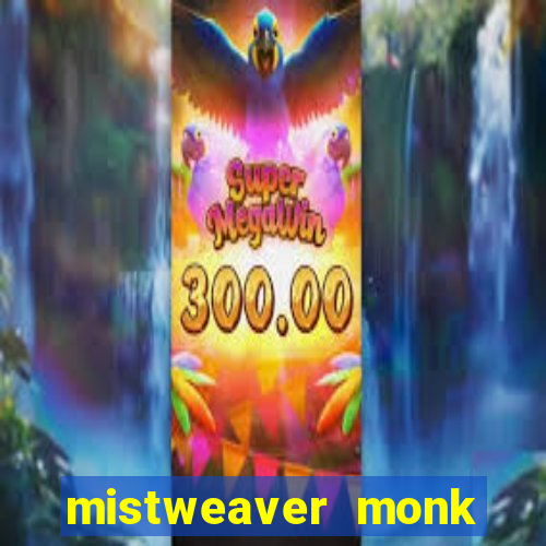 mistweaver monk best in slot