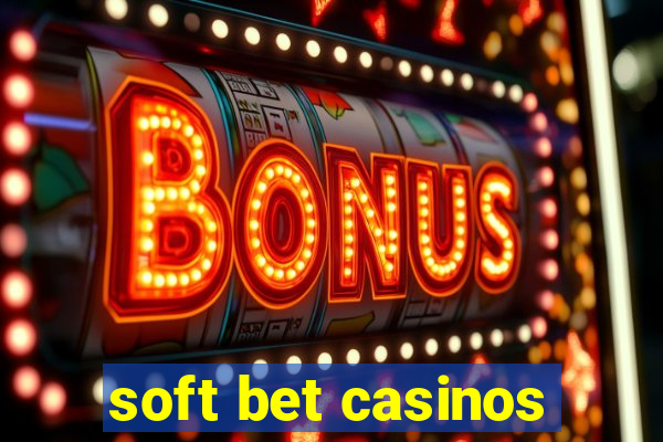 soft bet casinos