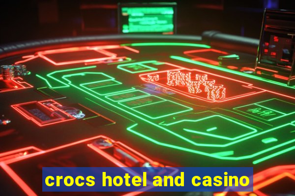 crocs hotel and casino