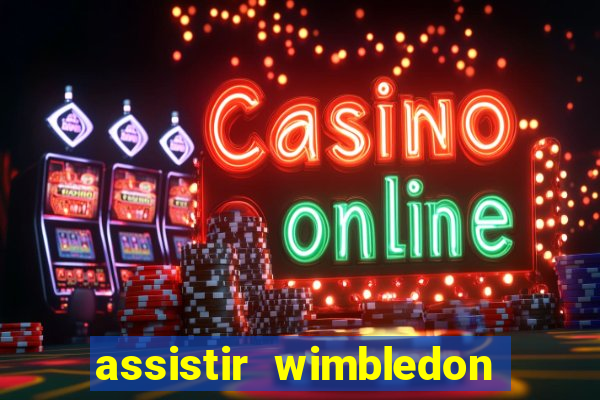 assistir wimbledon ao vivo